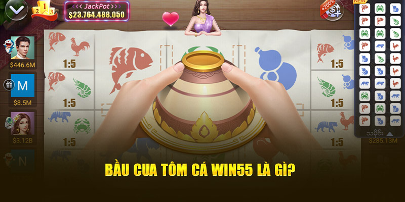 Bầu Cua Tôm Cá Win55 là gì?