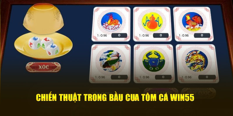 Chiến thuật trong Bầu Cua Tôm Cá Win55