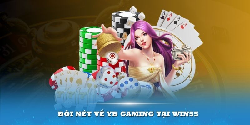 Đôi nét về YB Gaming tại Win55