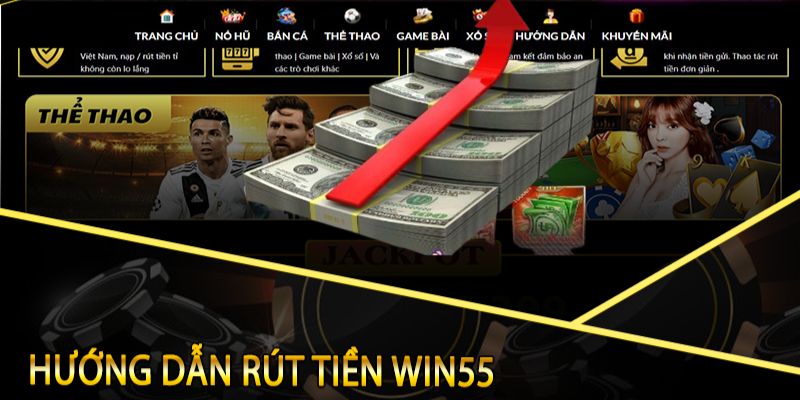 Hướng dẫn rút tiền tại Win55 đơn giản, nhanh chóng