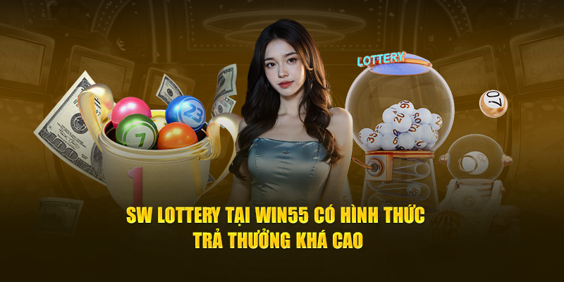 SW Lottery tại Win55 có hình thức trả thưởng khá cao