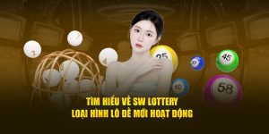 Tìm Hiểu Về SW Lottery - Loại Hình Lô Đề Mới Hoạt Động